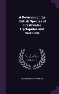 A Revision of the British Species of Freshwater Cyclopidae and Calanid