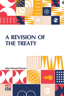 A Revision Of The Treaty: Being A Sequel To The Economic Consequences Of The Peace