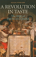 A Revolution in Taste: The Rise of French Cuisine, 1650-1800