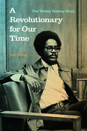 A Revolutionary for Our Time: The Walter Rodney Story