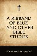 A Ribband of Blue, and Other Bible Studies