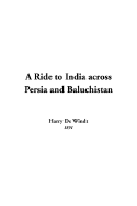 A Ride to India Across Persia and Baluchistan