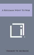 A Rifleman Went to War - McBride, Herbert Wes