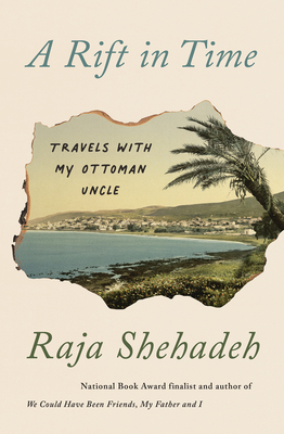 A Rift in Time: Travels with My Ottoman Uncle - Shehadeh, Raja