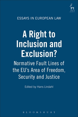A Right to Inclusion and Exclusion?: Normative Fault Lines of the Eu's Area of Freedom, Security and Justice - Lindahl, Hans (Editor)