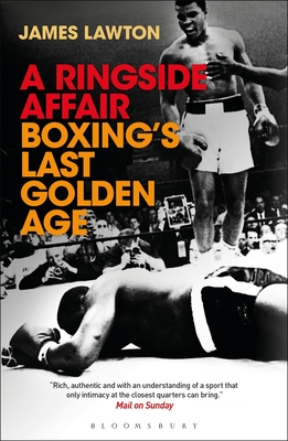 A Ringside Affair: Boxing's Last Golden Age - Lawton, James