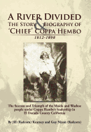 A River Divided the Story & Biography of ' Chief ' Coppa Hembo: The Success and Triumph of the Maidu and Washoe People Under Coppa Hembo's Leadershi
