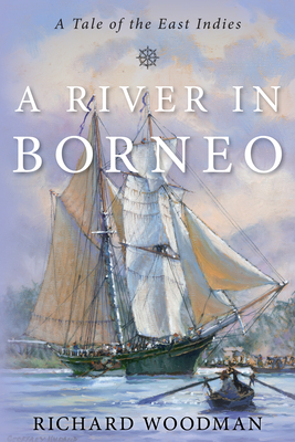 A River in Borneo: A Tale of the East Indies - Woodman, Richard