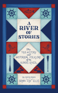 A River of Stories: The True History and Historical Folklore of the Illinois River