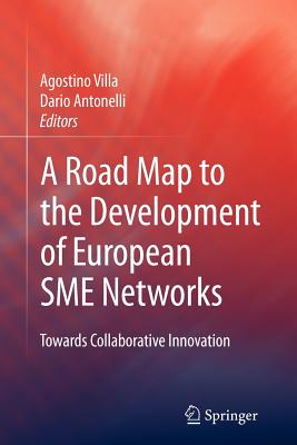 A Road Map to the Development of European SME Networks: Towards Collaborative Innovation - Villa, Agostino (Editor), and Antonelli, Dario (Editor)