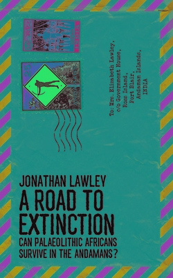 A Road to Extinction: Can Palaeolithic Africans survive in the Andaman Islands? - Lawley, Jonathan