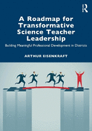 A Roadmap for Transformative Science Teacher Leadership: Building Meaningful Professional Development in Districts