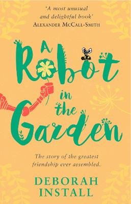 A Robot In The Garden: The Number One cosy friendship novel - Install, Deborah