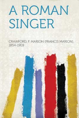 A Roman Singer - 1854-1909, Crawford F Marion (Francis