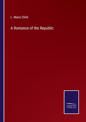 A Romance of the Republic - Child, L Maria