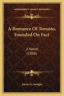 A Romance of Toronto, Founded on Fact: A Novel (1888)