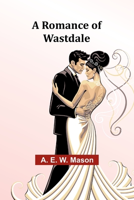 A Romance of Wastdale - Mason, A E