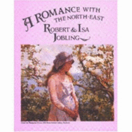 A Romance with the North East: Robert and ISA Jobling - Millard, John