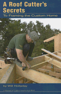 A Roof Cutter's Secrets: To Framing a Custom Home - Holladay, Will