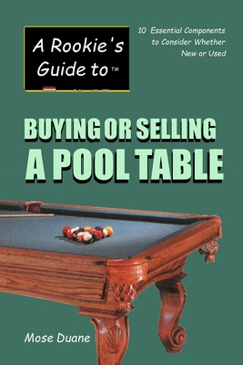A Rookie's Guide to Buying or Selling a Pool Table: 10 Essential Components to Consider Whether New or Used - Duane, Mose