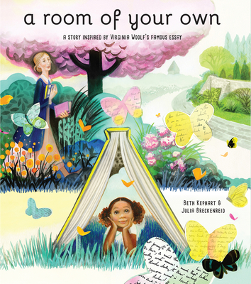 A Room of Your Own: A Story Inspired by Virginia Woolf's Famous Essay - Kephart, Beth