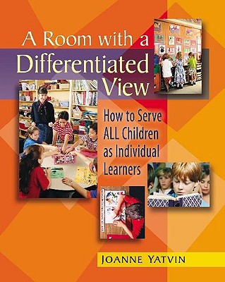 A Room with a Differentiated View: How to Serve All Children as Individual Learners - Yatvin, Joanne