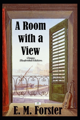 A Room with a View - Classic Illustrated Edition - White, M (Editor), and Forster, E M