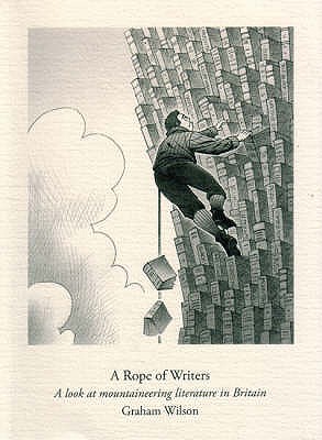 A Rope of Writers: A Look at Mountaineering Literature in Britain - Wilson, Graham