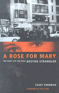 A Rose for Mary: The Hunt for the Real Boston Strangler - Sherman, Casey, and Lehr, Dick