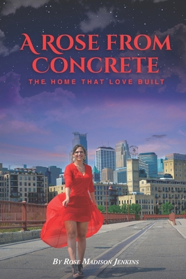 A Rose From Concrete: The Home That Love Built - Madison Jenkins, Rose
