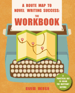 A Route Map to Novel Writing Success: The Workbook: A Practical Aid to Using the Waypoint Method
