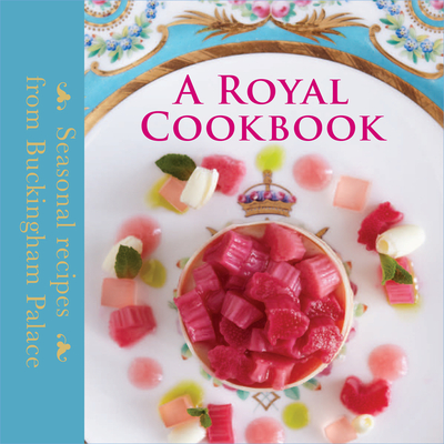 A Royal Cookbook: Seasonal recipes from Buckingham Palace - Flanagan, Mark, and Griffiths, Edward