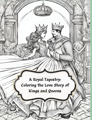 A Royal Tapestry: Coloring the Love Story of Kings and Queens - Naomi, Rosemary