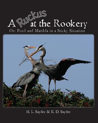 A Ruckus at the Rookery: Or: Fred and Matilda in a Sticky Situation - Snyder, H L, and Snyder, K D