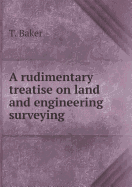 A Rudimentary Treatise on Land and Engineering Surveying