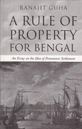 A Rule of Property for Bengal: An Essay on the Idea of Permanent Settlement