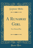 A Runaway Girl: New Musical Play (Classic Reprint)
