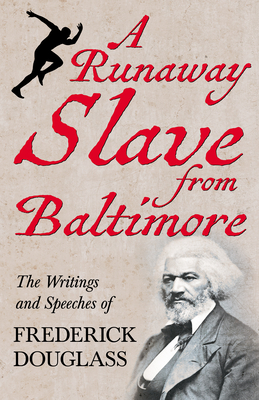 A Runaway Slave from Baltimore: The Writings and Speeches of Frederick Douglass - Douglass, Frederick