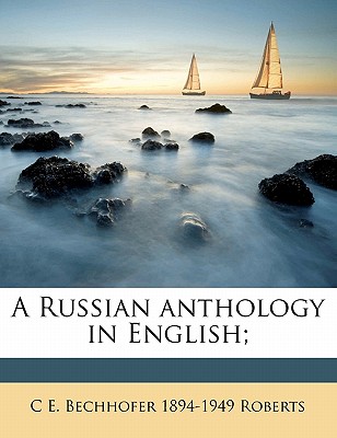 A Russian Anthology in English; - Roberts, C E Bechhofer 1894