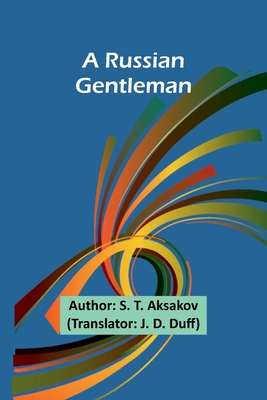 A Russian Gentleman - Aksakov, S T, and Duff, J D (Translated by)