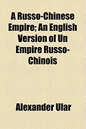 A Russo-Chinese Empire; an English Version of Un Empire Russo-chinois