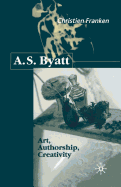 A.S.Byatt: Art, Authorship, Creativity: Art, Authorship and Creativity