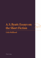 A S. Byatt: Essays on the Short Fiction - Wallhead, Celia M.