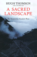 A Sacred Landscape: The Search for Ancient Peru - Thomson, Hugh