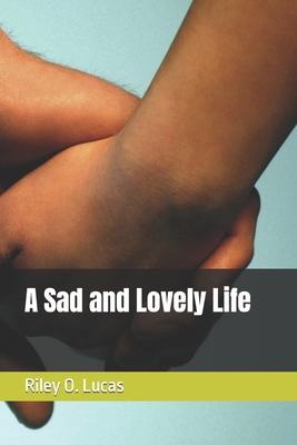 A Sad and Lovely Life - Lucas, Riley O