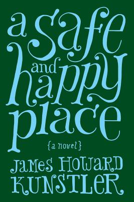 A Safe and Happy Place - Kunstler, James Howard