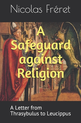 A Safeguard against Religion: A Letter from Thrasybulus to Leucippus - Watson, Kirk (Translated by), and Frret, Nicolas