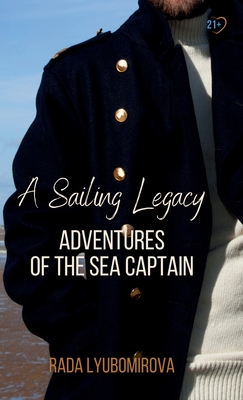 A Sailing Legacy: Adventures of the Sea Captain - Rada Lyubomirova