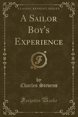 A Sailor Boy's Experience (Classic Reprint) - Stevens, Charles, Professor