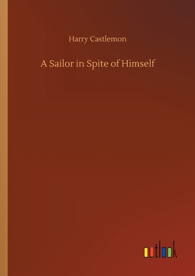 A Sailor in Spite of Himself - Castlemon, Harry